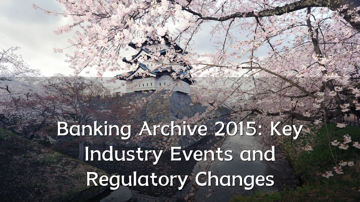 Banking Archive 2015: Key Industry Events and Regulatory Changes