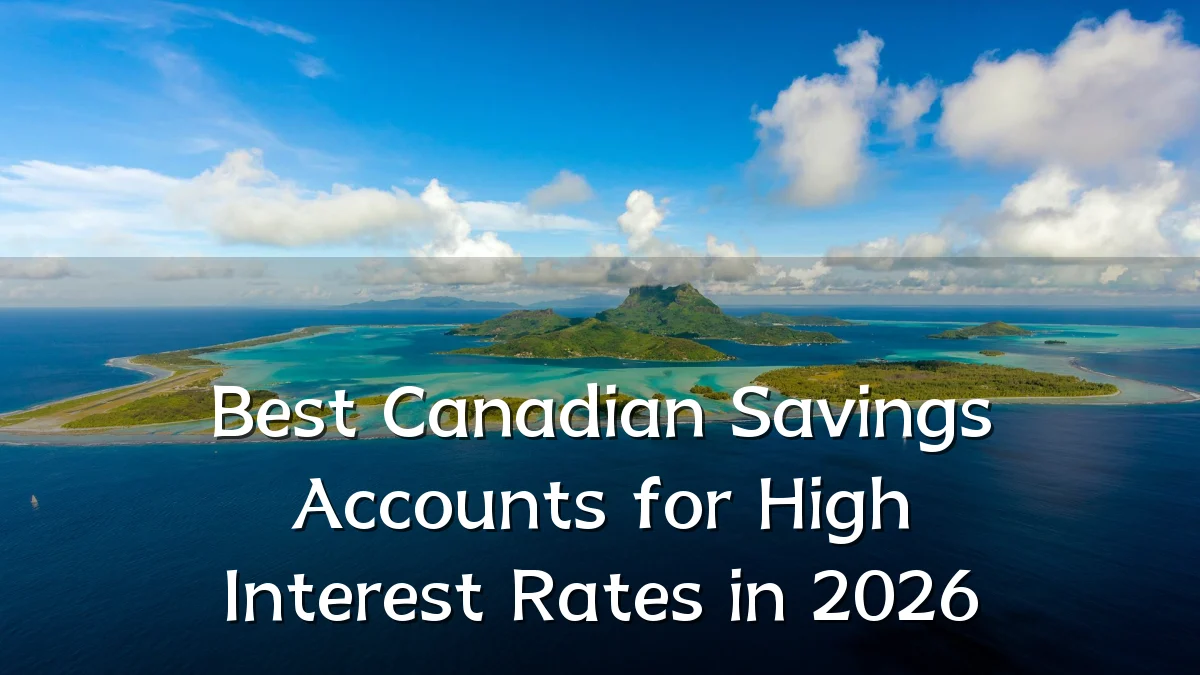 Best Canadian Savings Accounts for High Interest Rates in 2026
