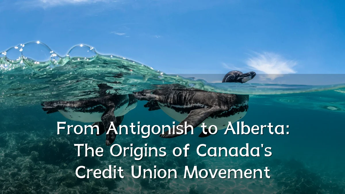 From Antigonish to Alberta: The Origins of Canada's Credit Union Movement