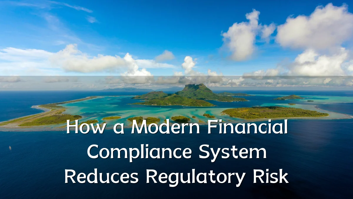 How a Modern Financial Compliance System Reduces Regulatory Risk