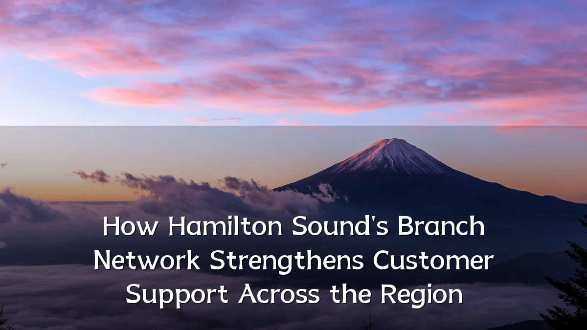 How Hamilton Sound's Branch Network Strengthens Customer Support Across the Region