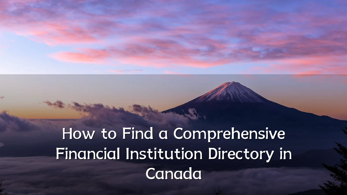 How to Find a Comprehensive Financial Institution Directory in Canada