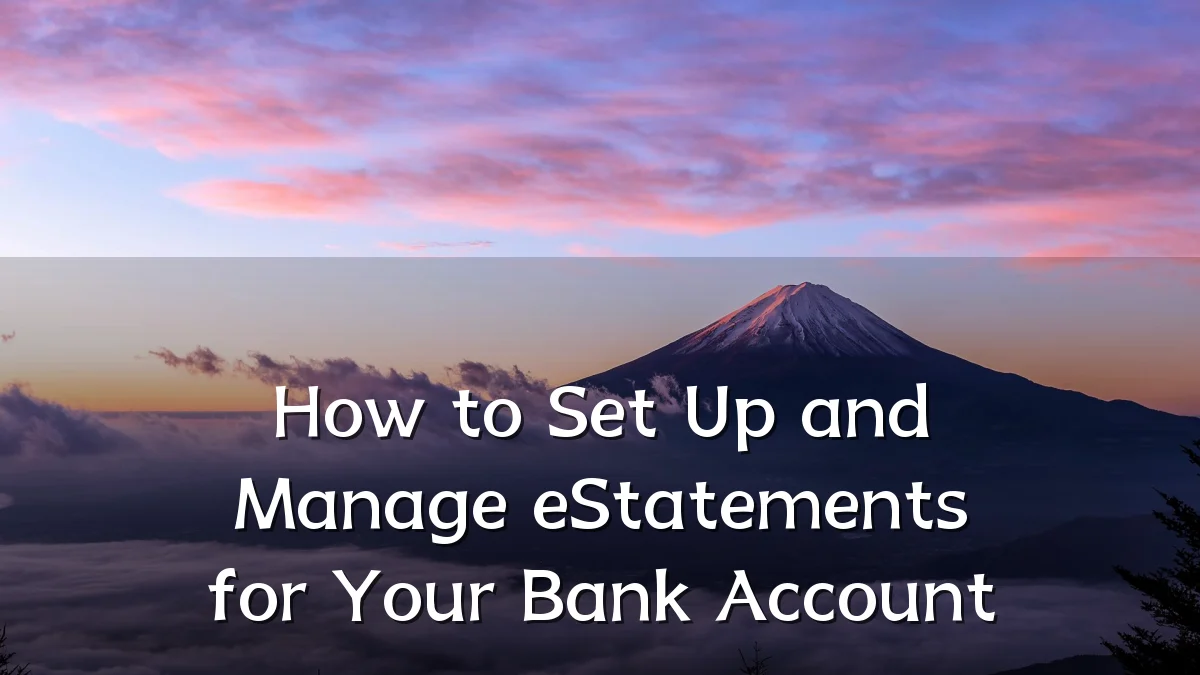 How to Set Up and Manage eStatements for Your Bank Account