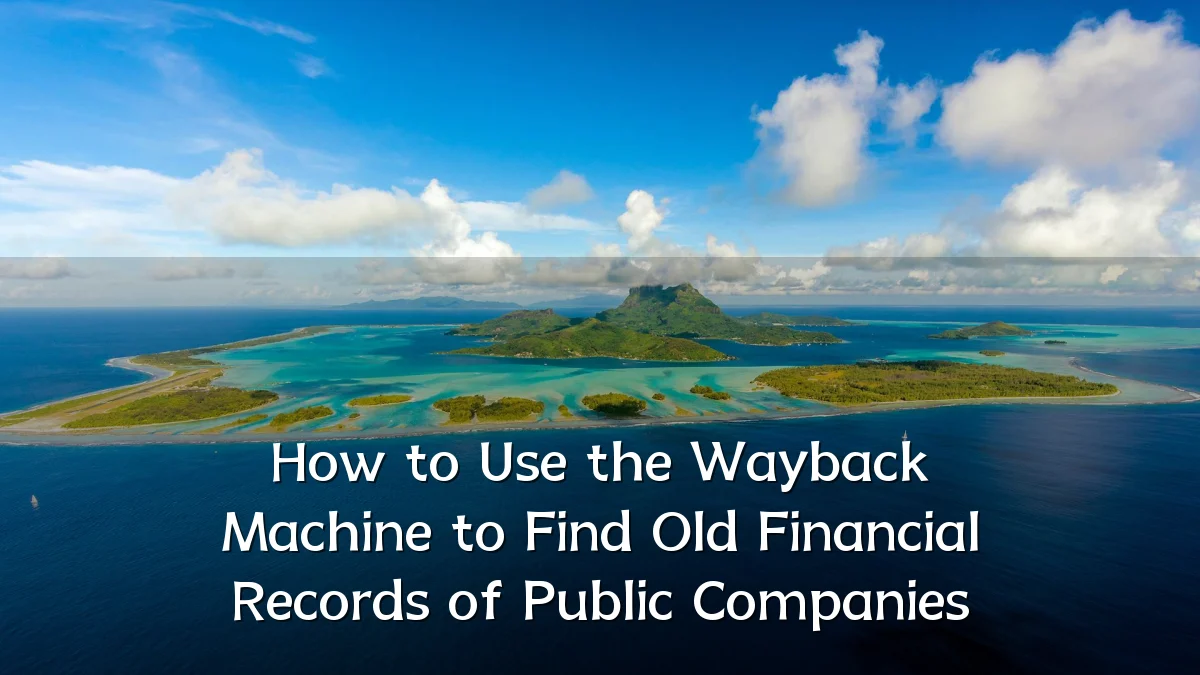 How to Use the Wayback Machine to Find Old Financial Records of Public Companies