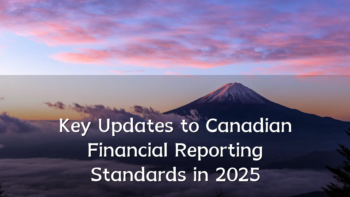 Key Updates to Canadian Financial Reporting Standards in 2025