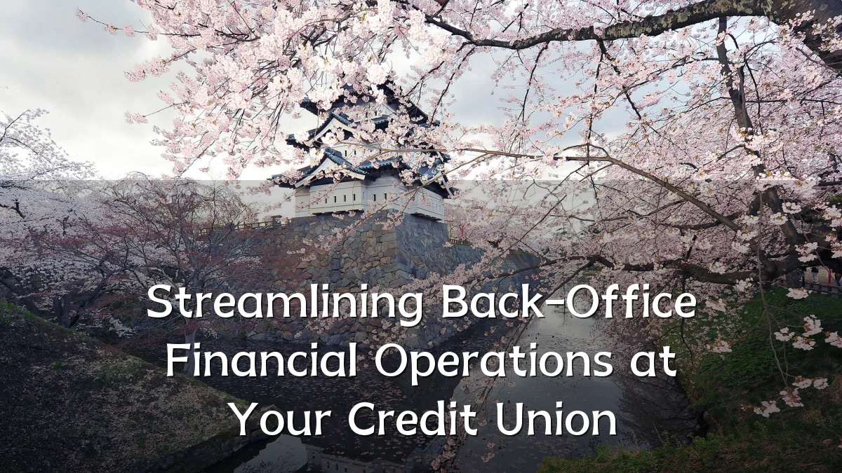 Streamlining Back-Office Financial Operations at Your Credit Union