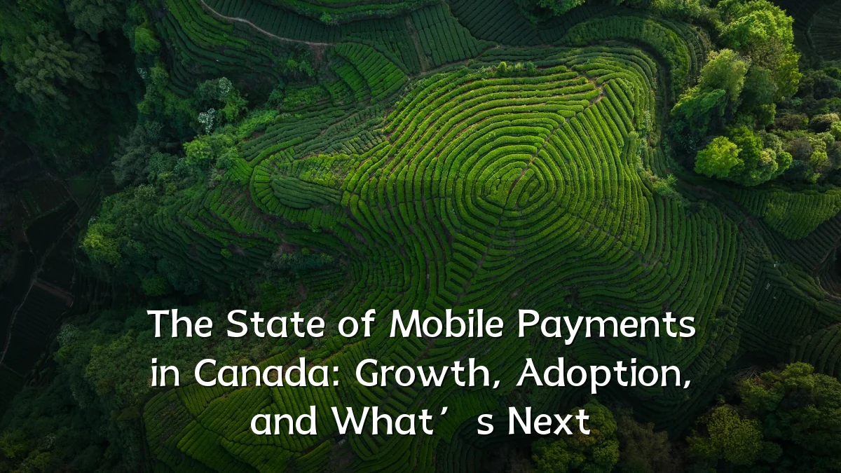 The State of Mobile Payments in Canada: Growth, Adoption, and What’s Next
