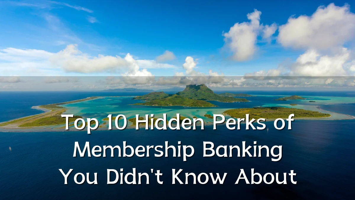 Top 10 Hidden Perks of Membership Banking You Didn't Know About