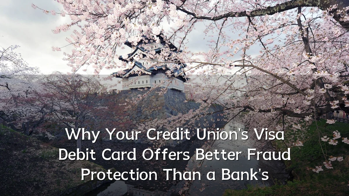 Why Your Credit Union's Visa Debit Card Offers Better Fraud Protection Than a Bank's