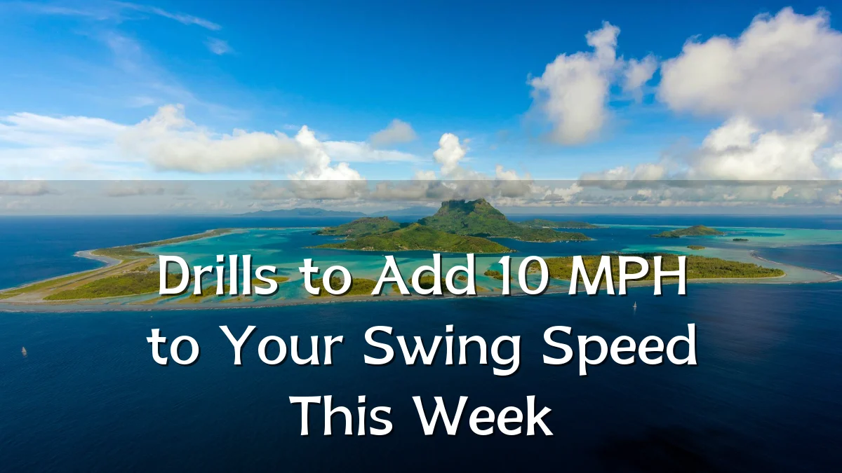 Drills to Add 10 MPH to Your Swing Speed This Week