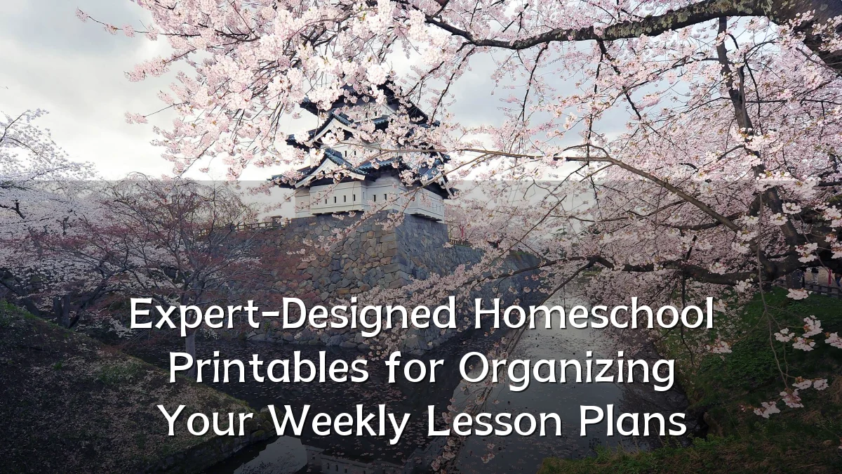 Expert-Designed Homeschool Printables for Organizing Your Weekly Lesson Plans