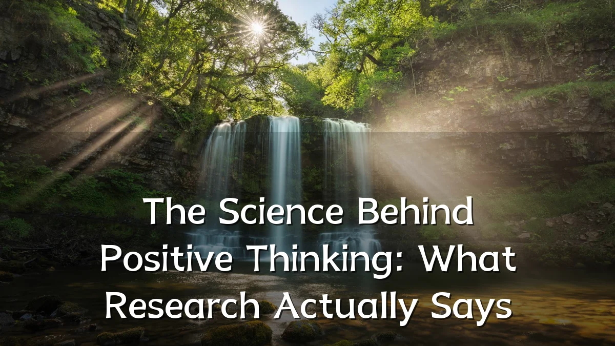 The Science Behind Positive Thinking: What Research Actually Says