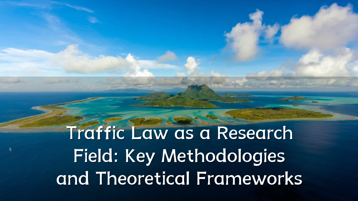 Traffic Law as a Research Field: Key Methodologies and Theoretical Frameworks