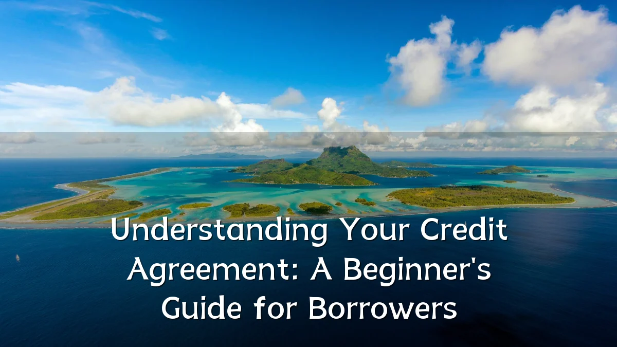 Understanding Your Credit Agreement: A Beginner's Guide for Borrowers