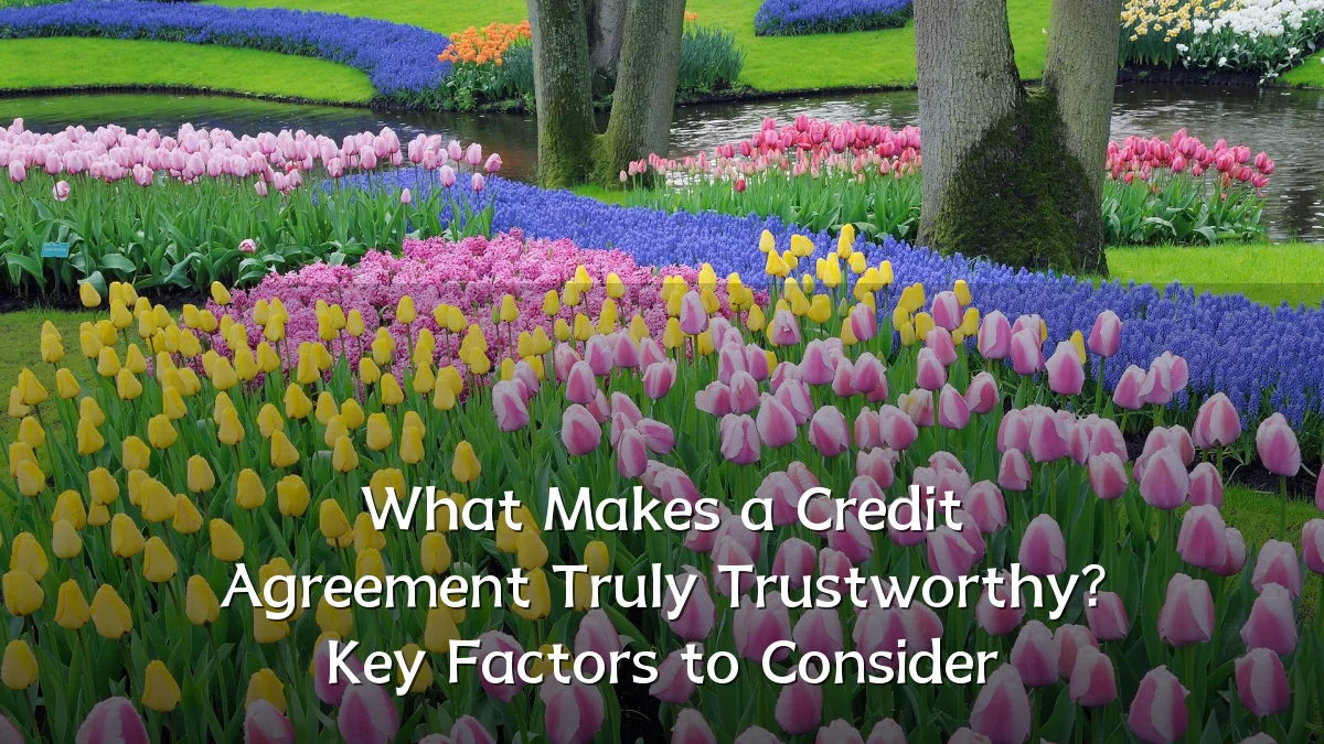 What Makes a Credit Agreement Truly Trustworthy? Key Factors to Consider