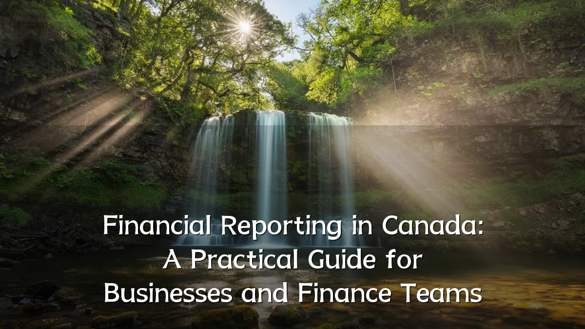 Financial Reporting in Canada: A Practical Guide for Businesses and Finance Teams