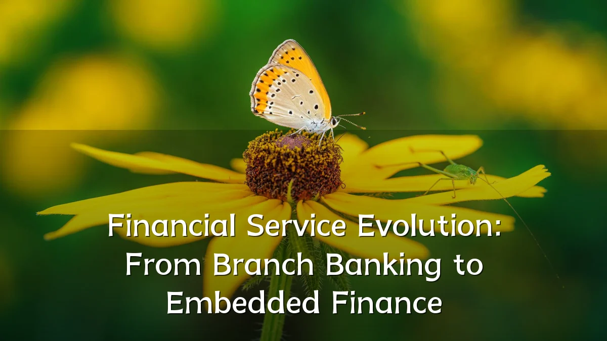Financial Service Evolution: From Branch Banking to Embedded Finance