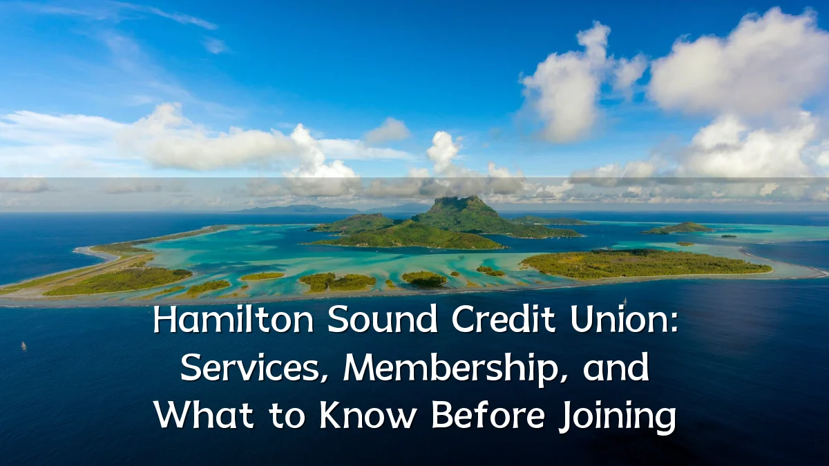 Hamilton Sound Credit Union: Services, Membership, and What to Know Before Joining