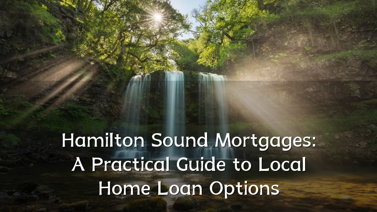 Hamilton Sound Mortgages: A Practical Guide to Local Home Loan Options