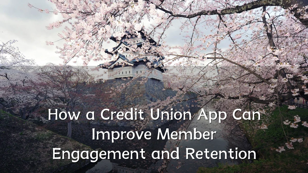 How a Credit Union App Can Improve Member Engagement and Retention