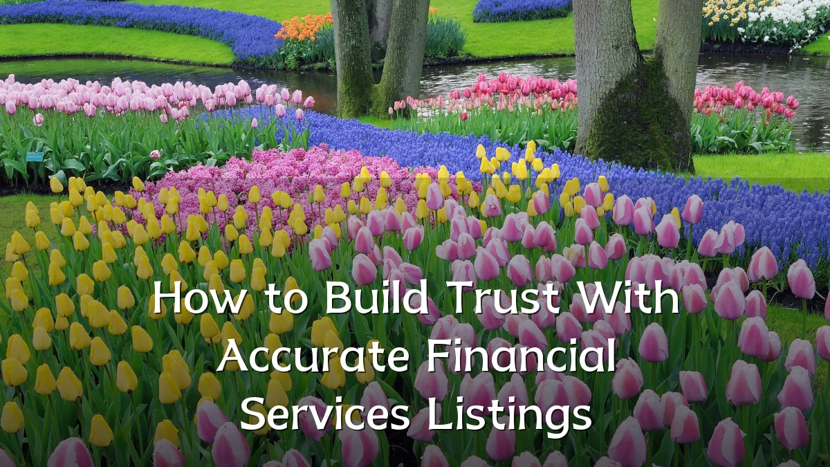How to Build Trust With Accurate Financial Services Listings