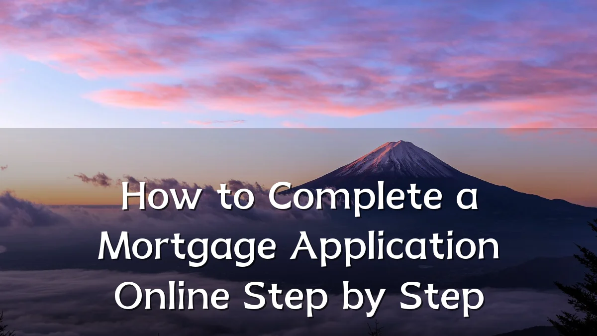 How to Complete a Mortgage Application Online Step by Step