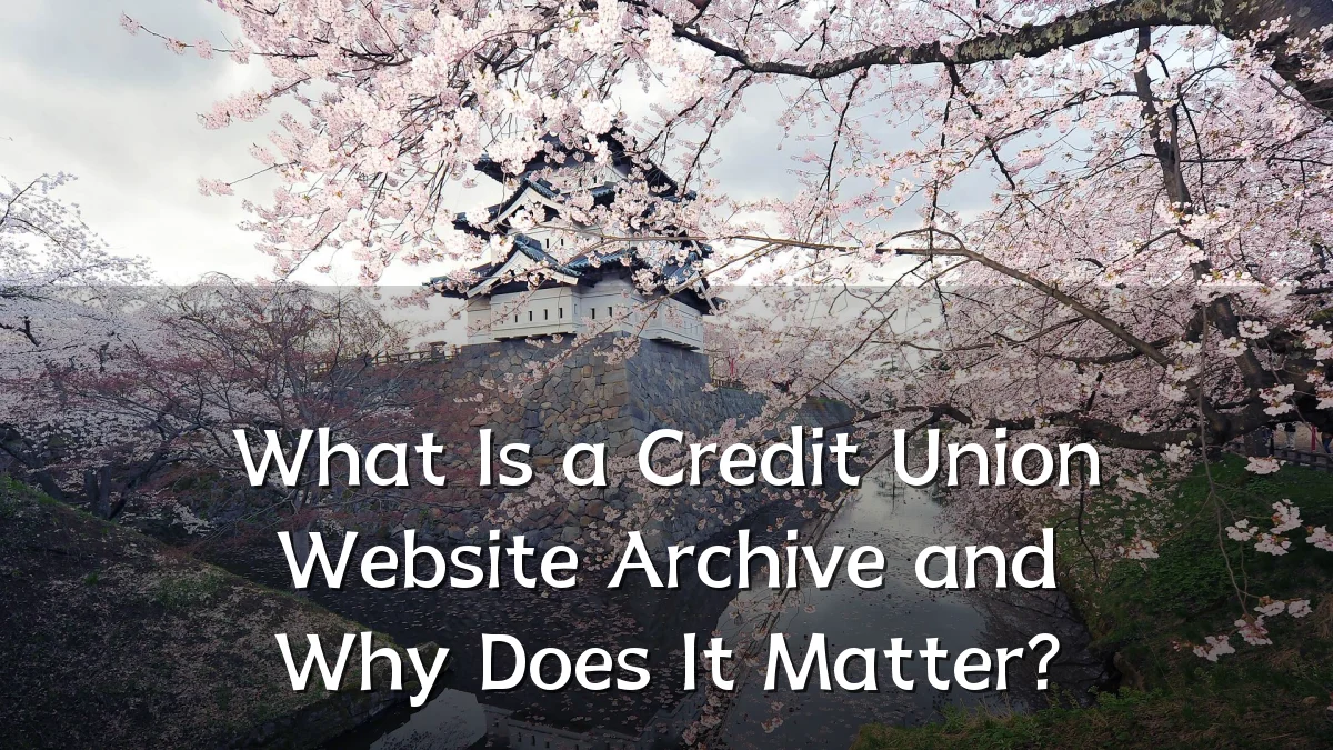 What Is a Credit Union Website Archive and Why Does It Matter?