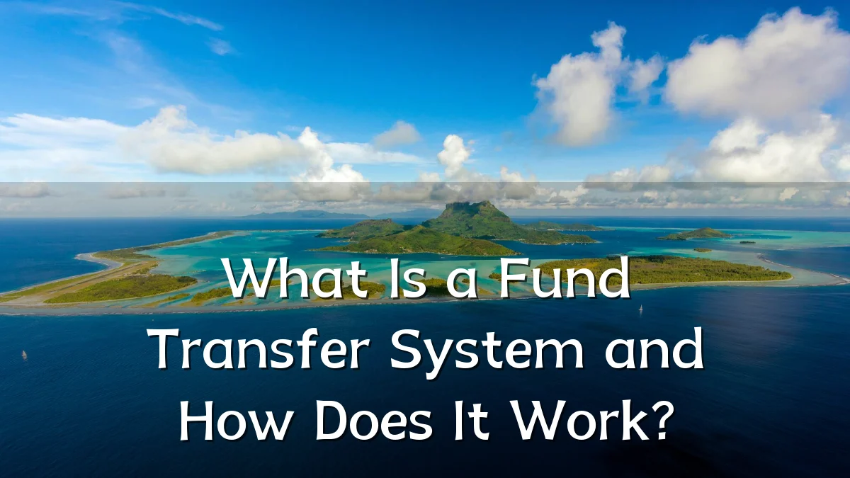 What Is a Fund Transfer System and How Does It Work?