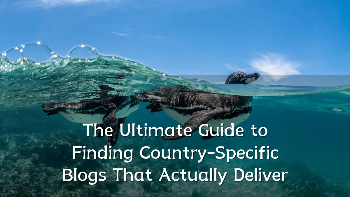 The Ultimate Guide to Finding Country-Specific Blogs That Actually Deliver